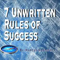 7 Un-Written Rules of Success Audiobook by Marcus Montgomery