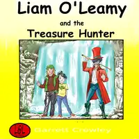 Liam O'Leamy and The Treasure Hunter. Audiobook by Garrett Crowley