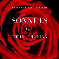 Sonnets for Christ the King Audiobook by Joseph Charles MacKenzie