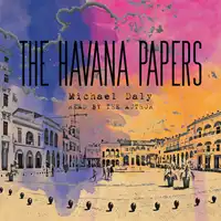 The Havana Papers Audiobook by Michael Daly