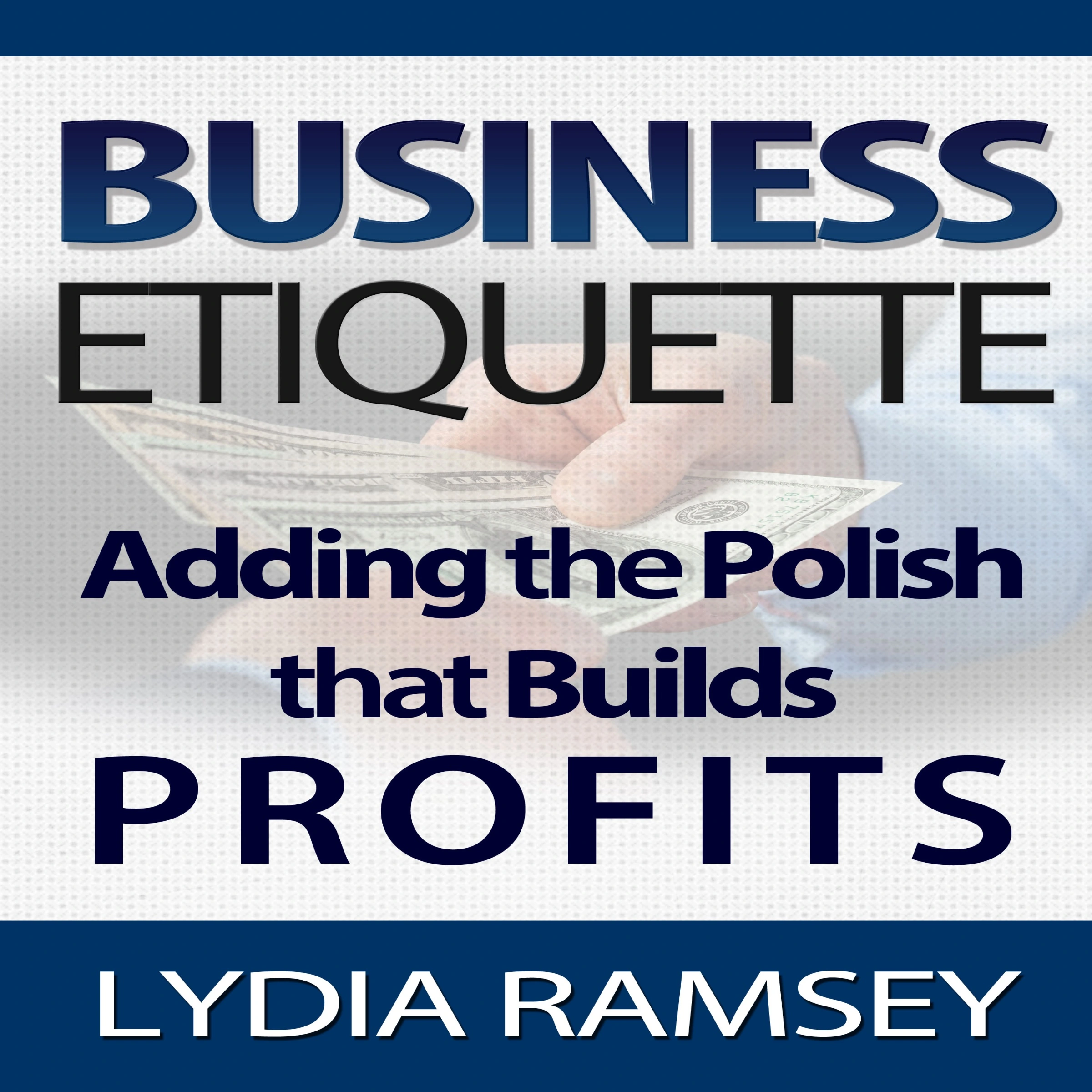 Business Etiquette – Adding The Polish That Builds Profits Audiobook by Lydia Ramsey