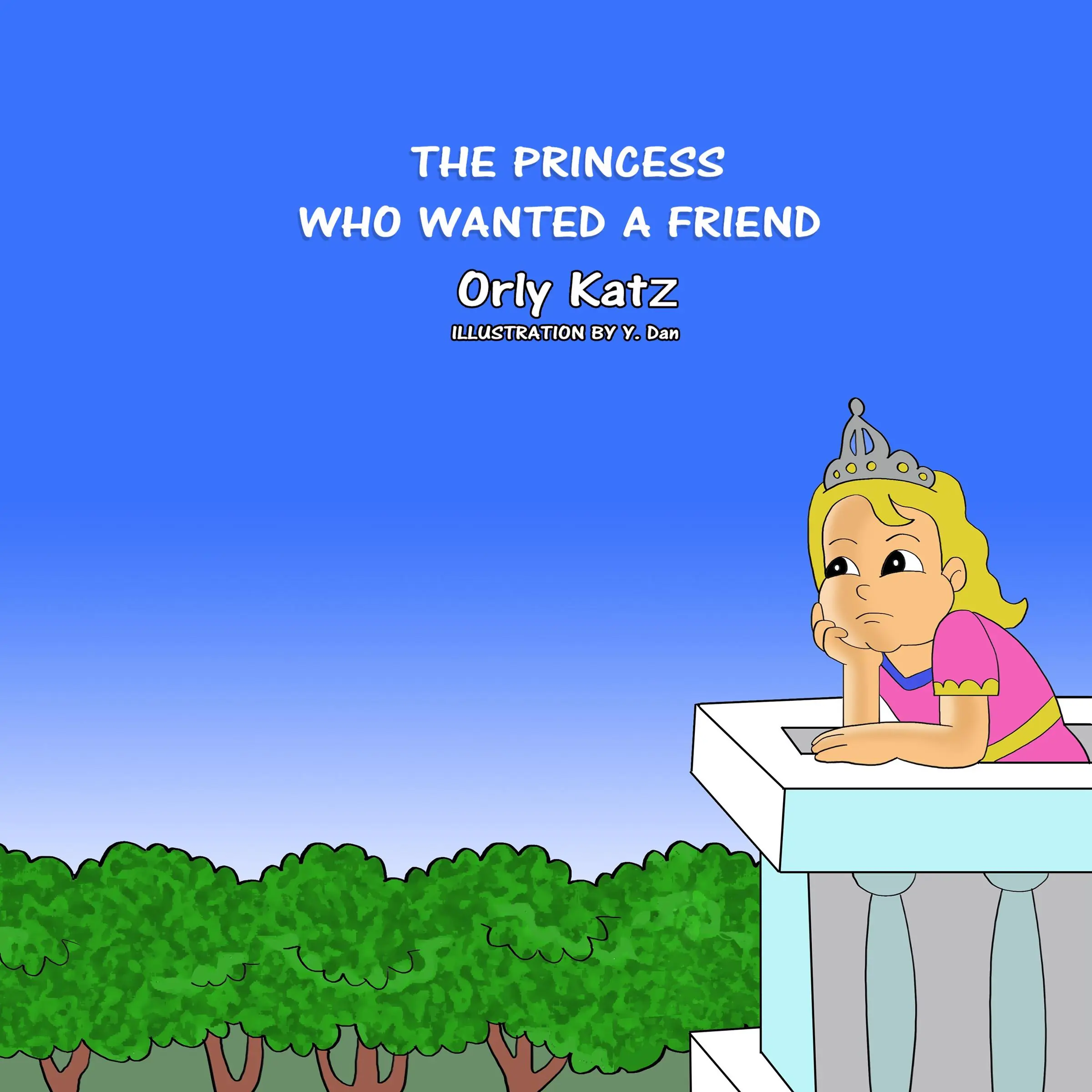 The Princess Who Wanted a Friend by Orly Katz