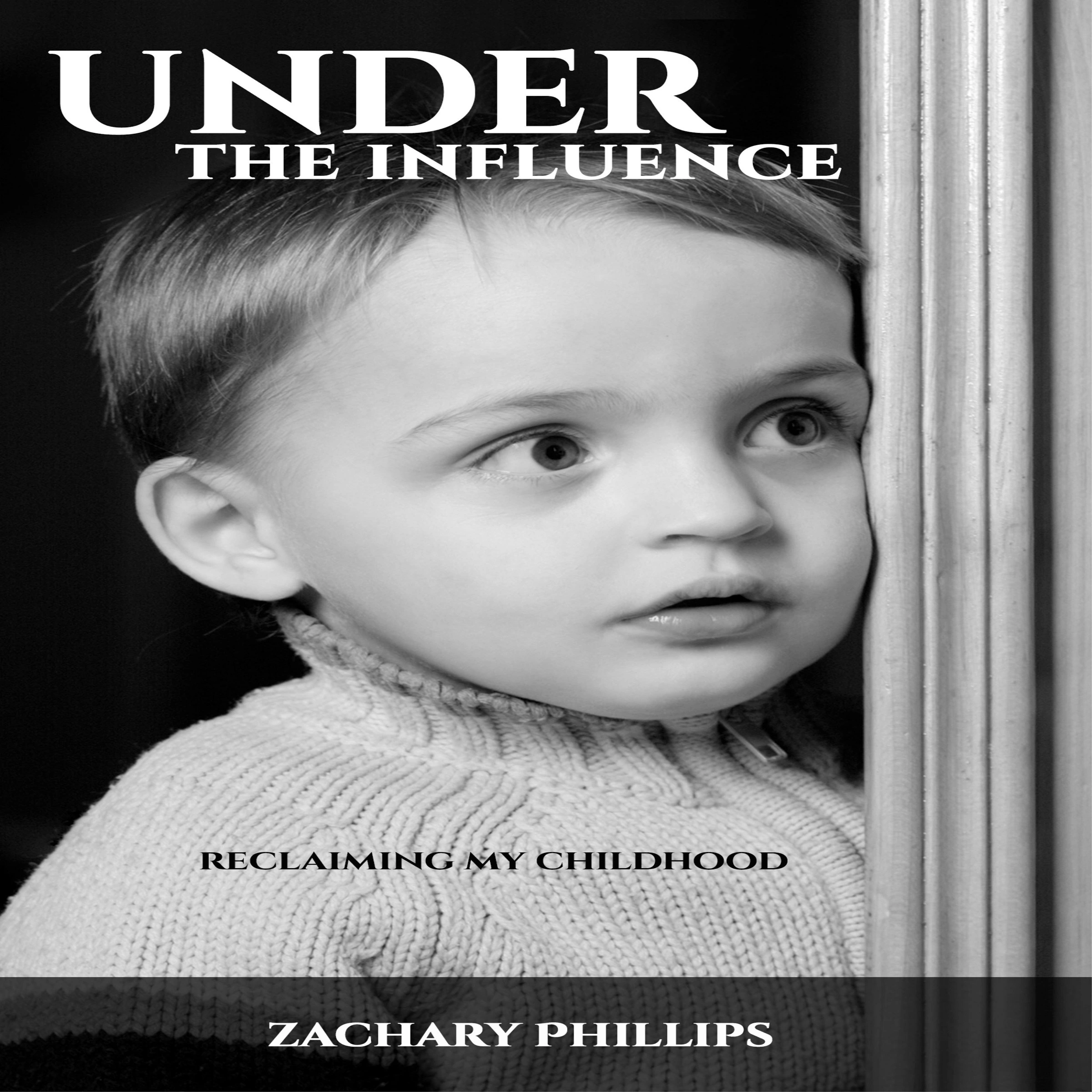 Under the Influence - Reclaiming my Childhood Audiobook by Zachary Phillips