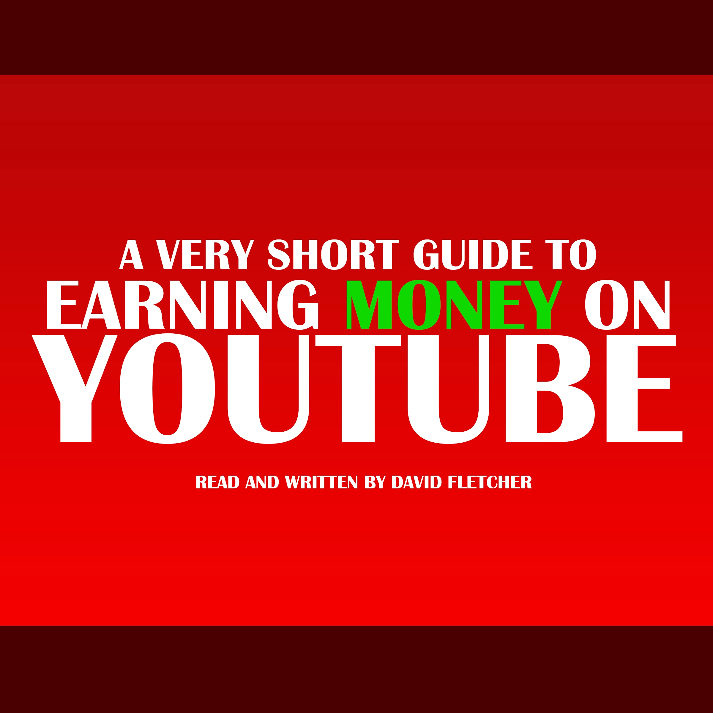 A Very Short Guide To Earning Money On Youtube by David Fletcher