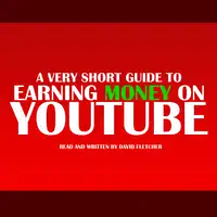 A Very Short Guide To Earning Money On Youtube Audiobook by David Fletcher