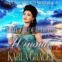 Mail Order Bride Winona (Silver River Brides, Book 4) Audiobook by Karla Gracey