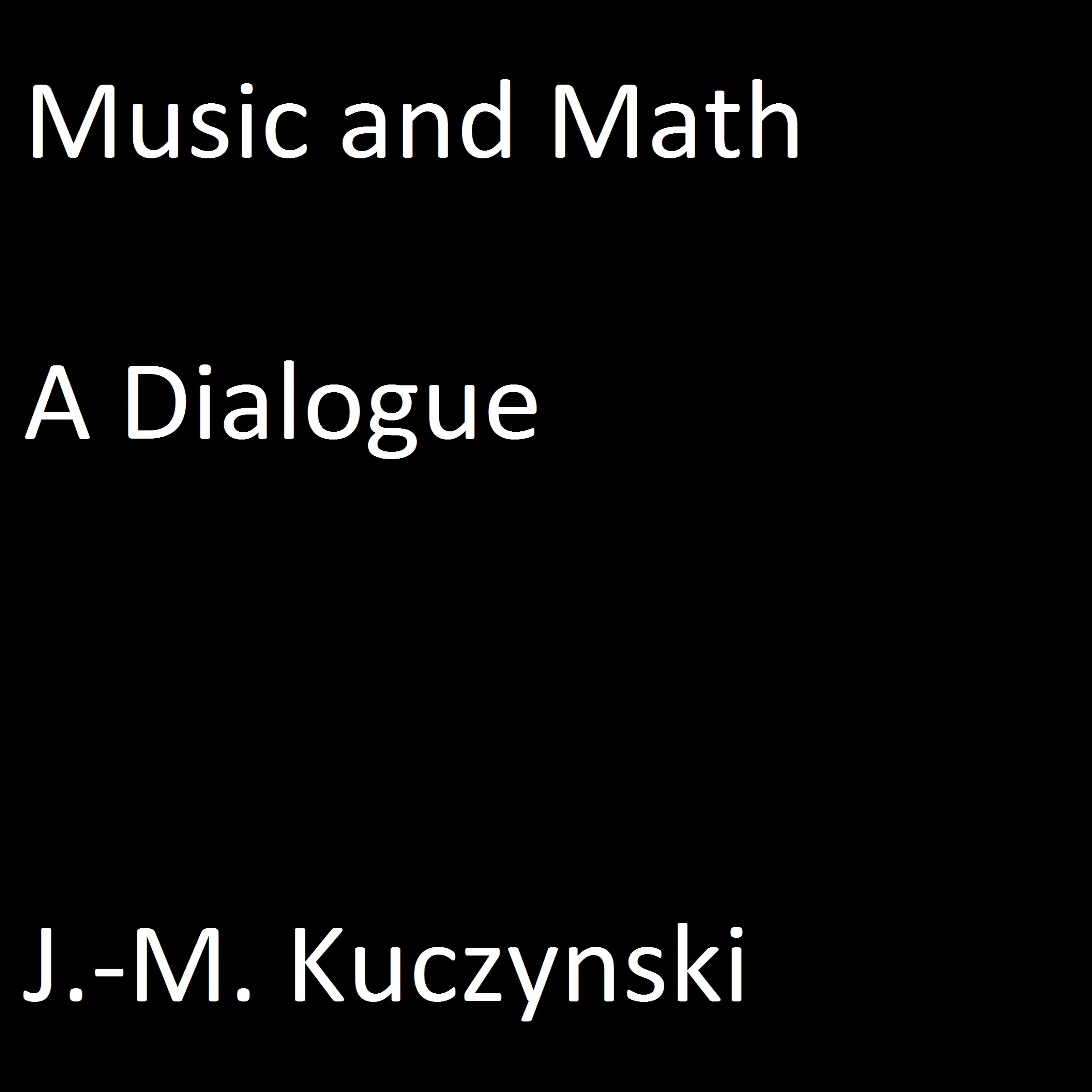 Music and Math: A Dialogue by J.-M. Kuczynski