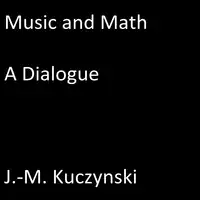 Music and Math: A Dialogue Audiobook by J.-M. Kuczynski