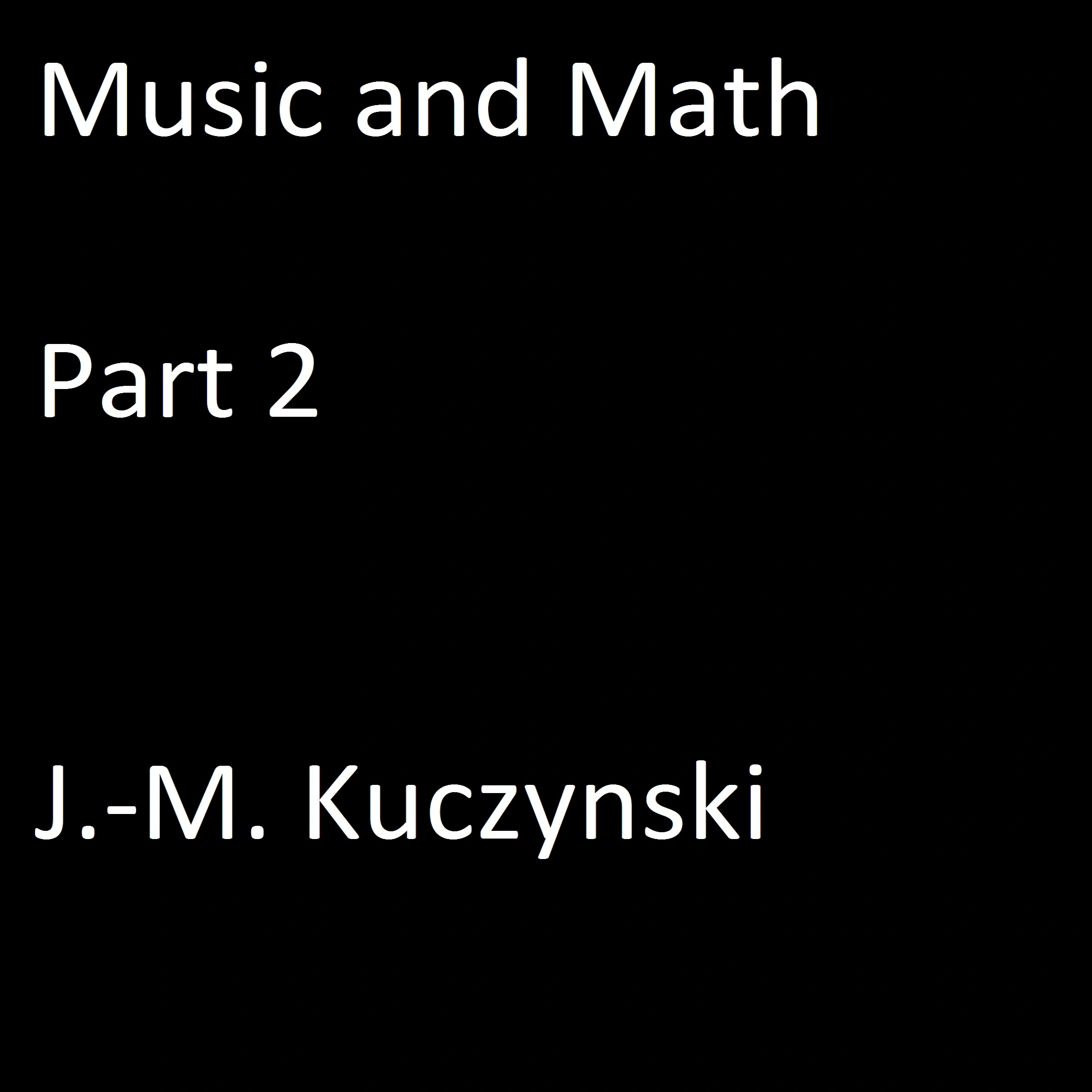 Music and Math Part 2 Audiobook by J.-M. Kuczynski