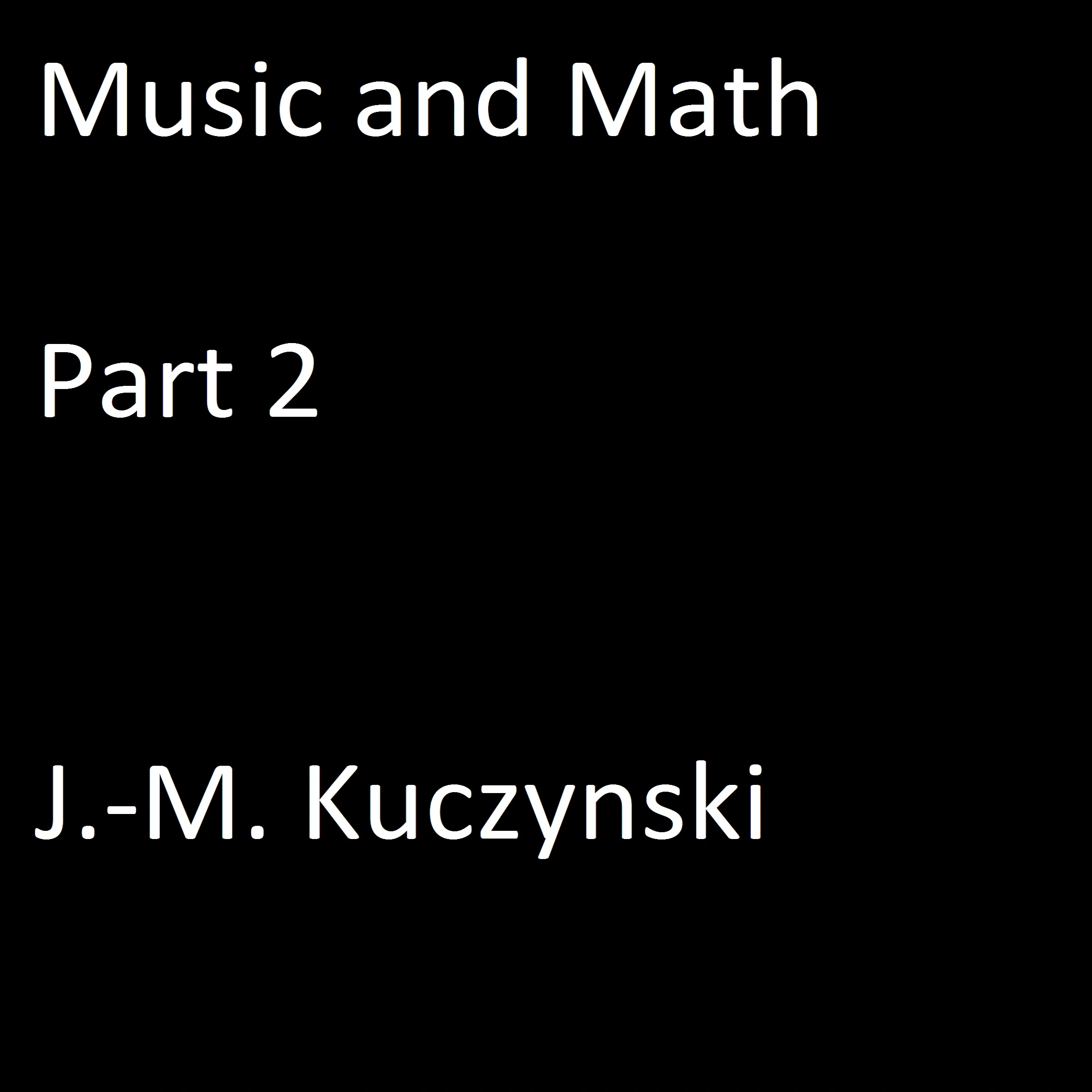 Music and Math Part 2 by J.-M. Kuczynski Audiobook