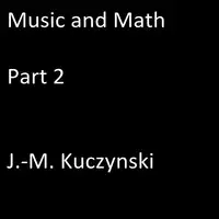 Music and Math Part 2 Audiobook by J.-M. Kuczynski