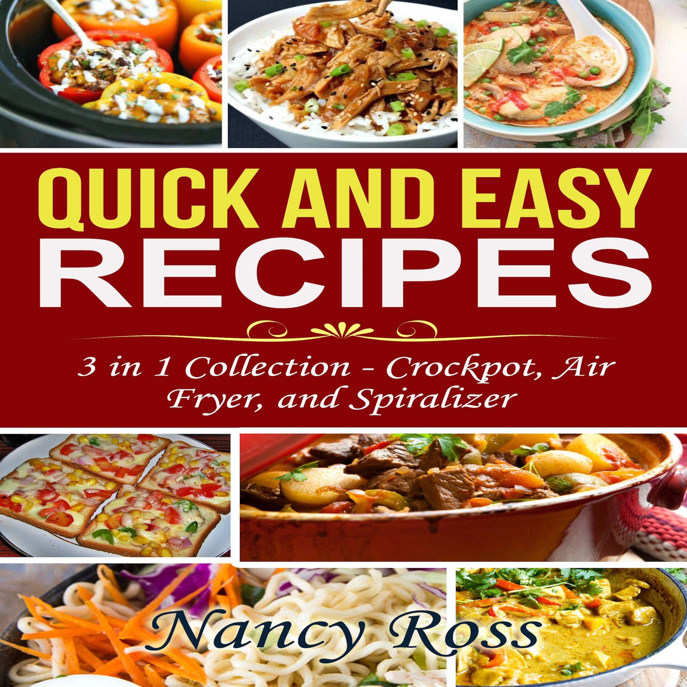 Quick and Easy Recipes: 3 in 1 Collection - Crockpot, Air Fryer, and Spiralizer Audiobook by Nancy Ross