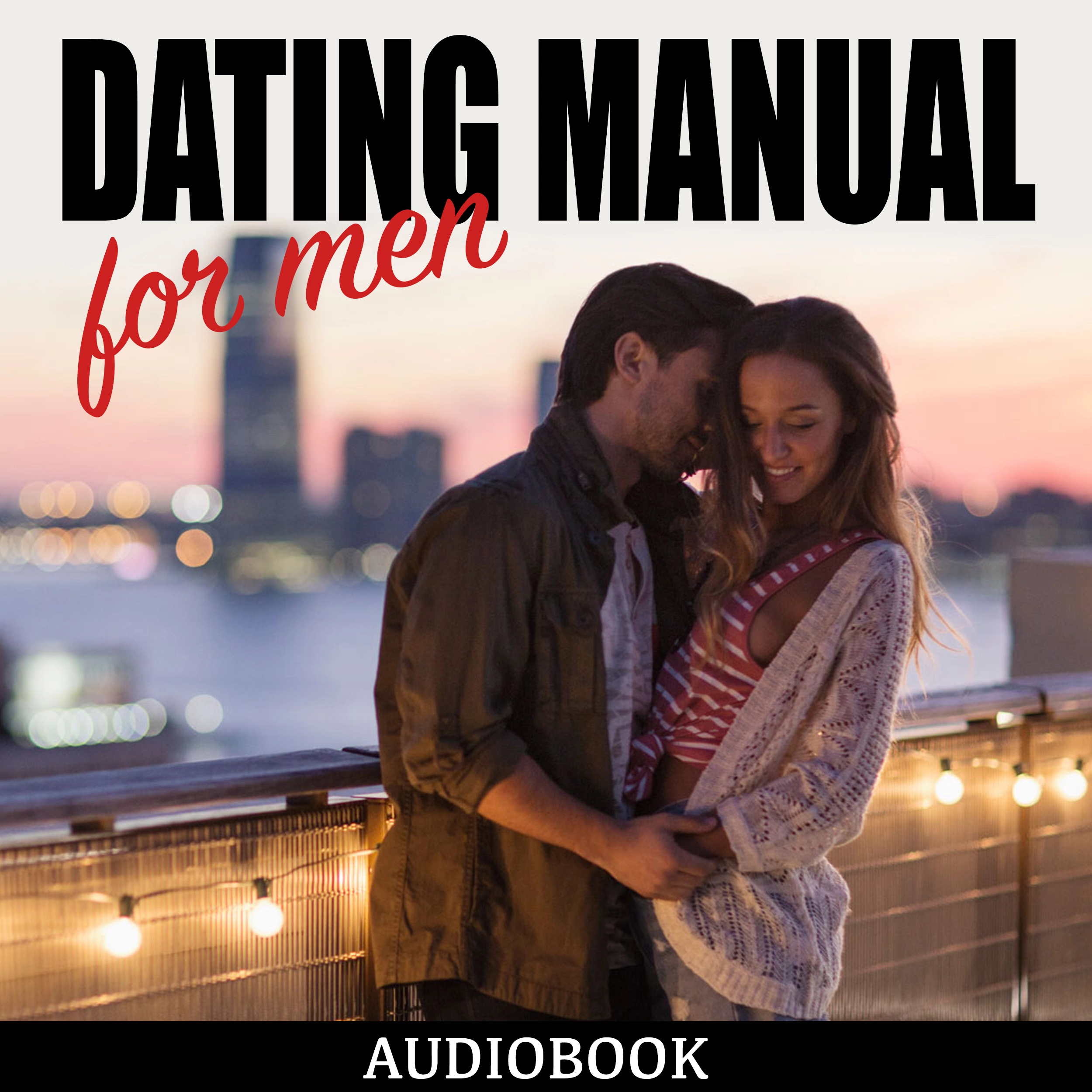 Dating Manual For Men: The Ultimate Dating Advice For Men Guide! - Dating Success Secrets On How To Attract Women by My Ebook Publishing House