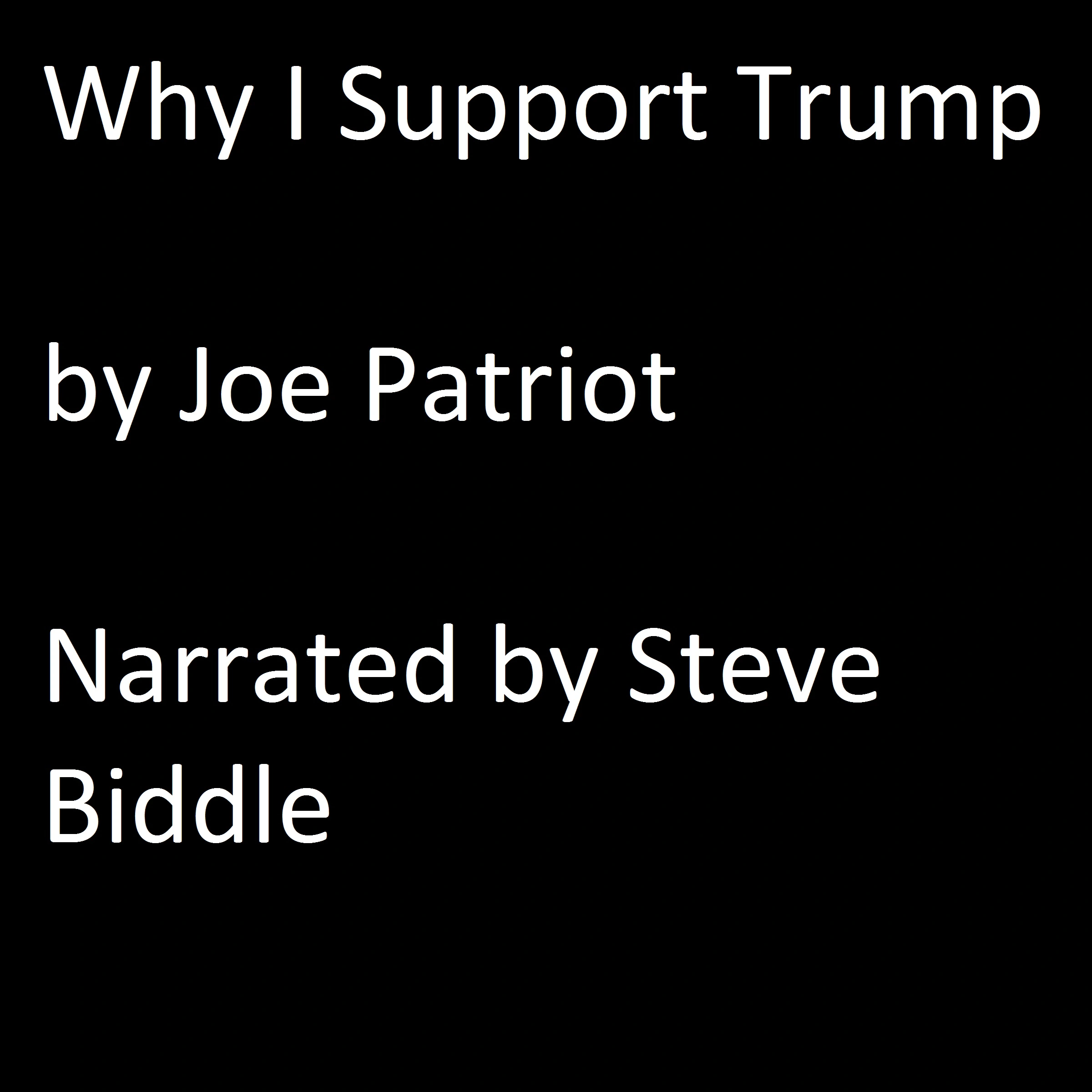 Why I support Trump by Joe Patriot