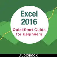 Excel 2016: QuickStart Guide for Beginners Audiobook by My Ebook Publishing House