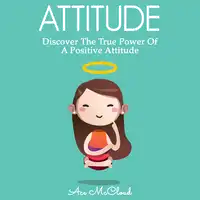 Attitude: Discover The True Power Of A Positive Attitude Audiobook by Ace McCloud