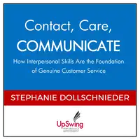 Contact, Care, COMMUNICATE -- How Interpersonal Skills Are the Foundation of Genuine Customer Service Audiobook by Stephanie Dollschnieder