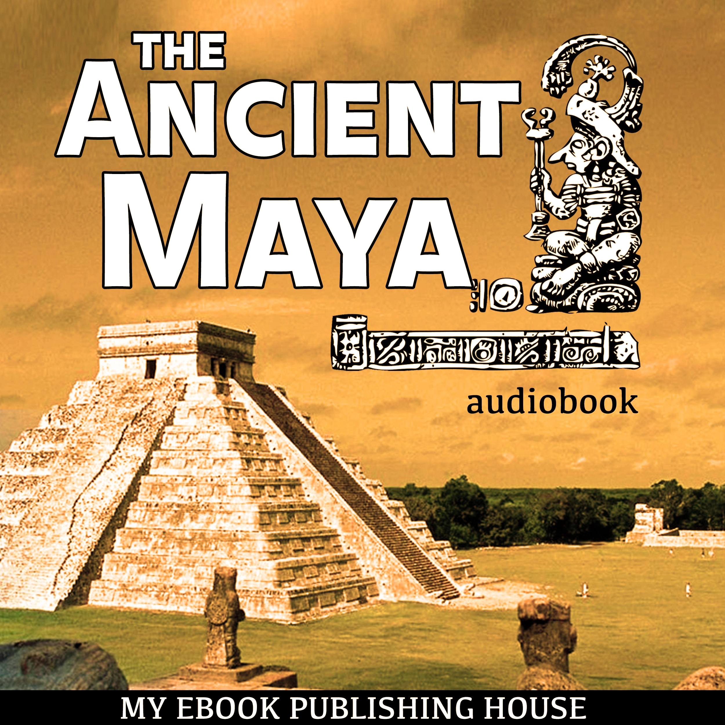 The Ancient Maya by My Ebook Publishing House