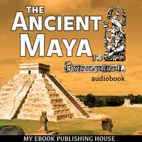 The Ancient Maya Audiobook by My Ebook Publishing House