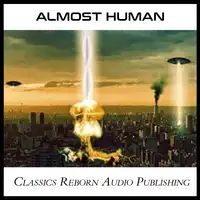 Almost Human Audiobook by Classics Reborn Audio Publishing