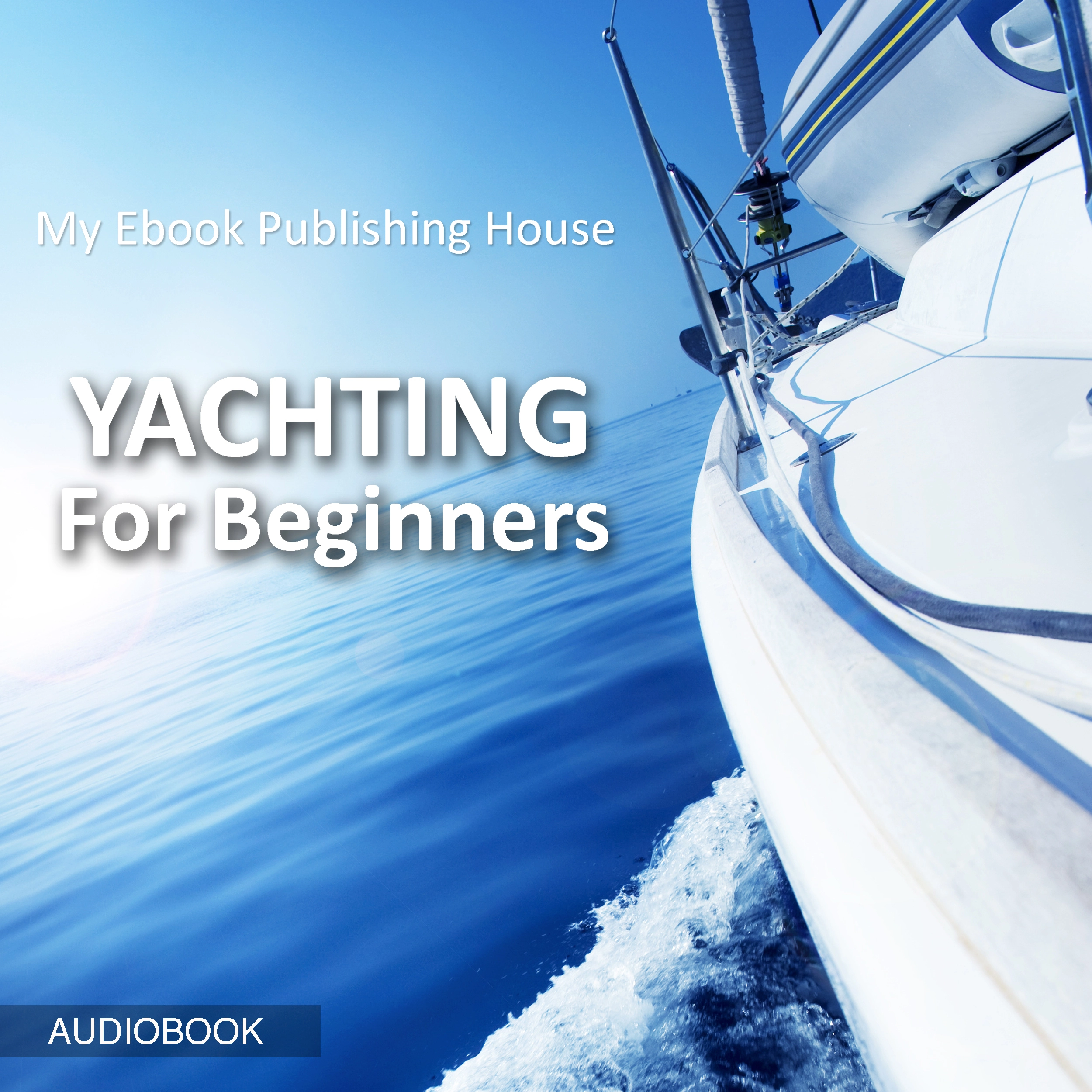 Yachting For Beginners Audiobook by My Ebook Publishing House