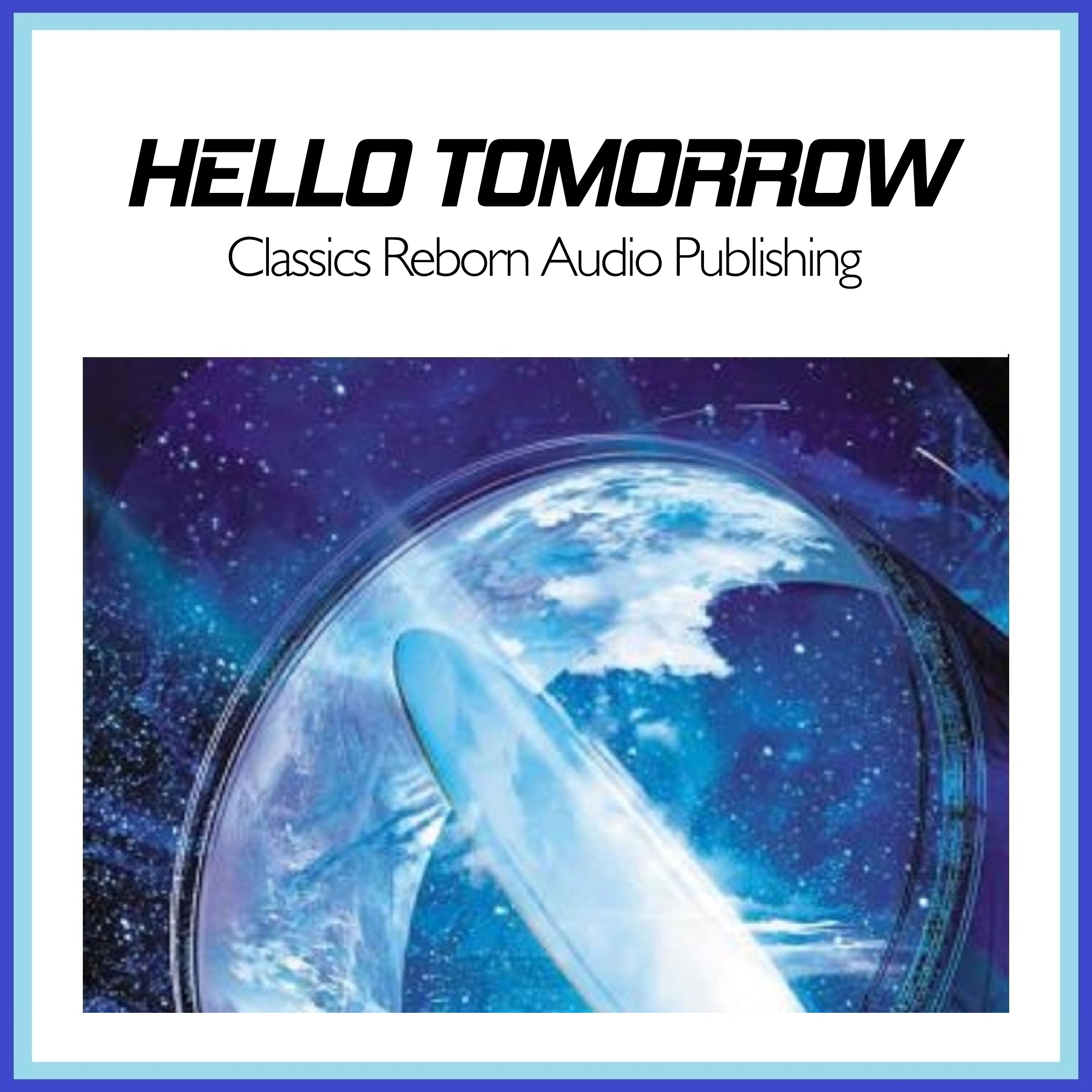 Hello Tomorrow by Classics Reborn Audio Publishing