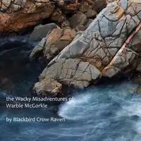 the Wacky Misadventures of Warble McGorkle Audiobook by Blackbird Crow Raven