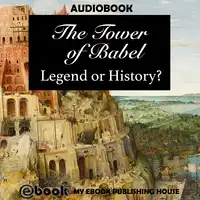 The Tower of Babel: Legend or History? Audiobook by My Ebook Publishing House