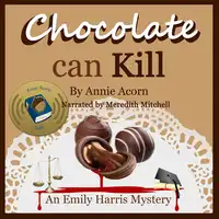 Chocolate Can Kill: An Emily Harris Mystery Audiobook by Annie Acorn