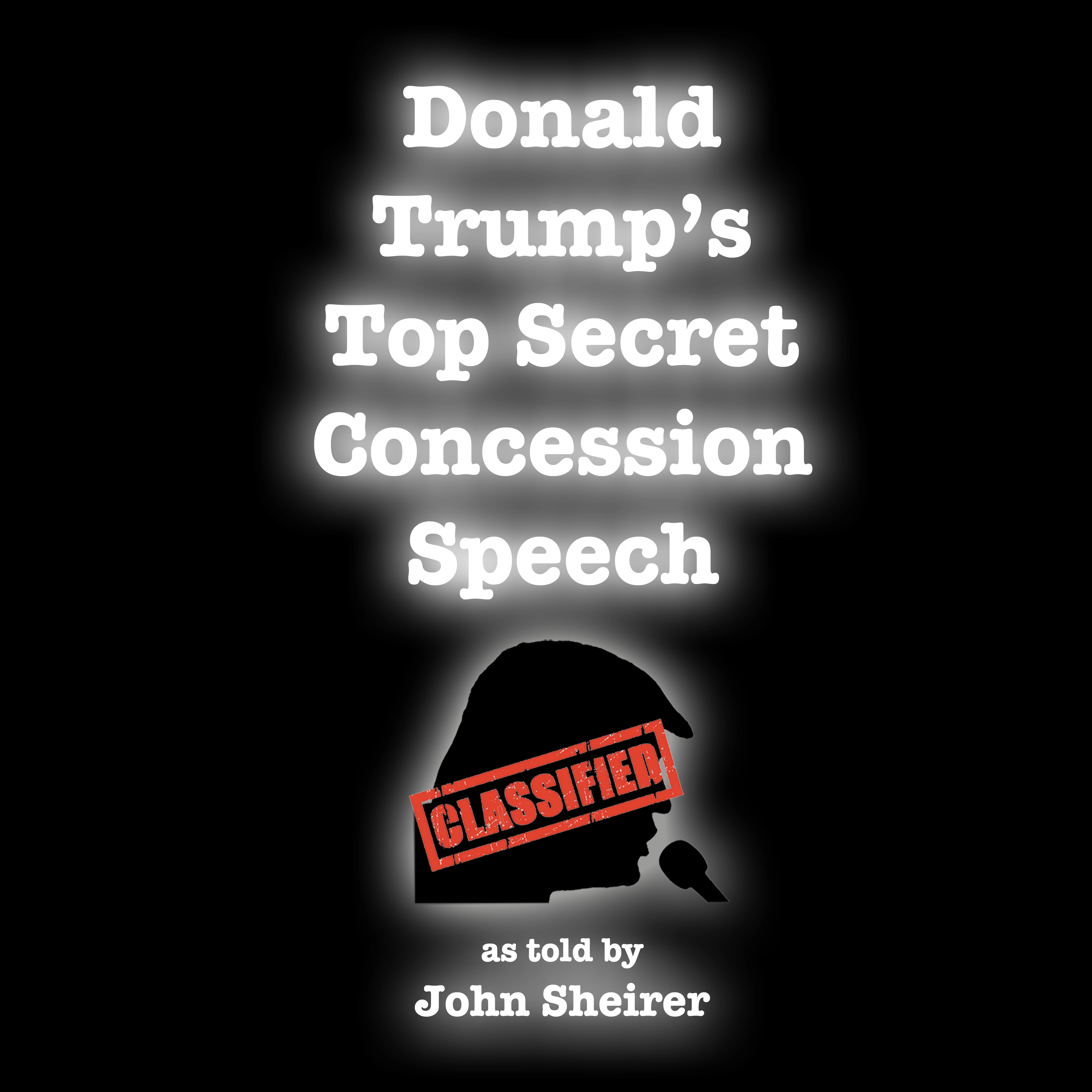 Donald Trump's Top Secret Concession Speech by John Sheirer Audiobook