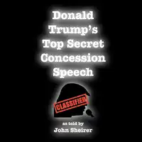 Donald Trump's Top Secret Concession Speech Audiobook by John Sheirer