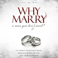 Why Marry a Man You Don't Need: A Candid Conversation About Marriage, Money, Success, and the Black Woman Audiobook by Carmen Hope Thomas