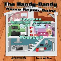 The Handy-Dandy Home Repair Guide Audiobook by Todd McGee