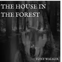 The House in the Forest Audiobook by Tony Walker