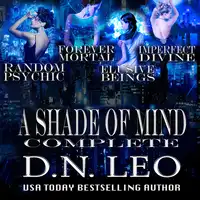 A Shade of Mind Complete Series: Random Psychic - Forever Mortal - Elusive Beings - Imperfect Divine Audiobook by D.N. Leo