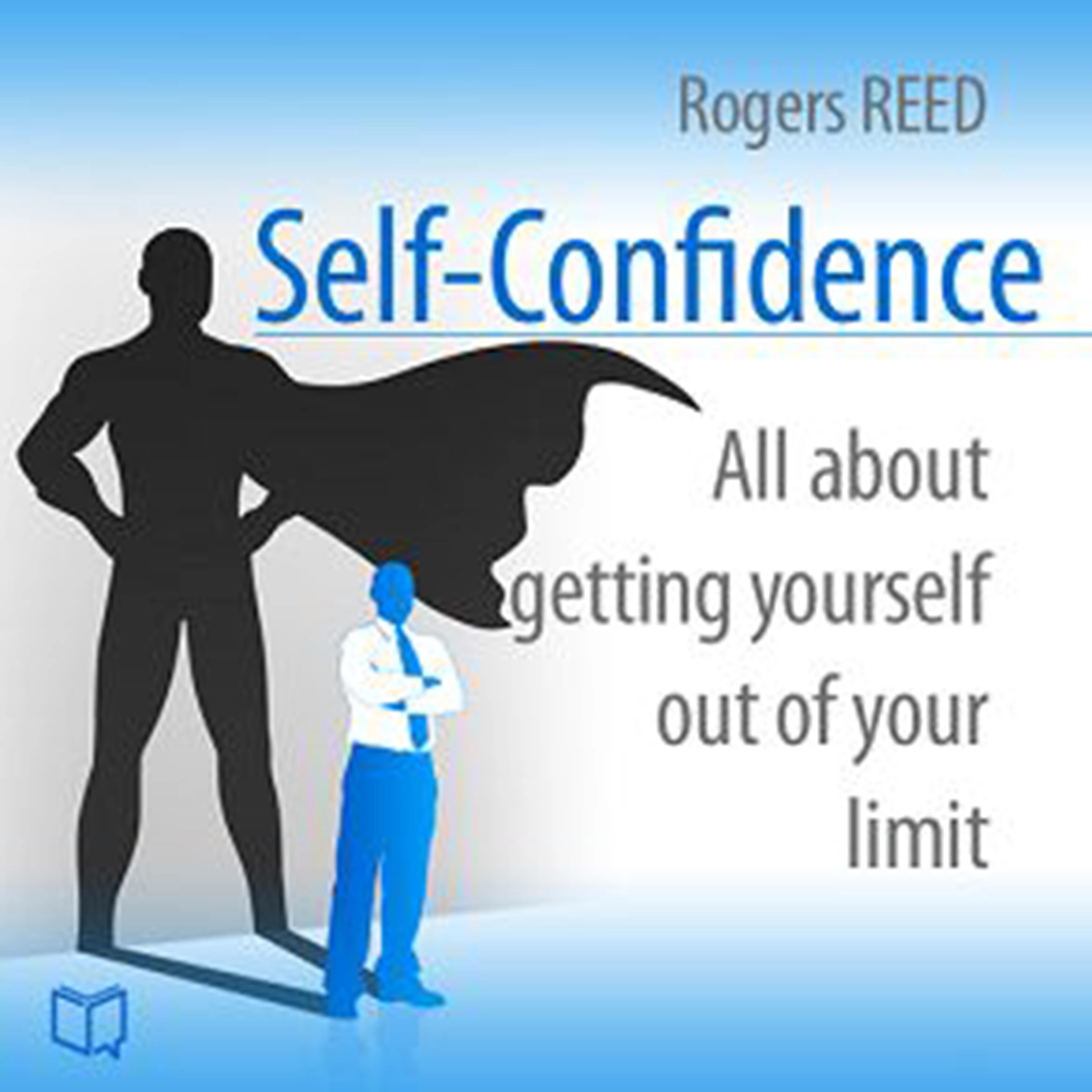 Self-Confidence. All about getting yourself out of your limit Audiobook by Rogers Reed