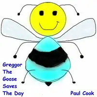 Greggor the Goose Saves the Day: Pete the Bee Book 24 Audiobook by Paul Cook