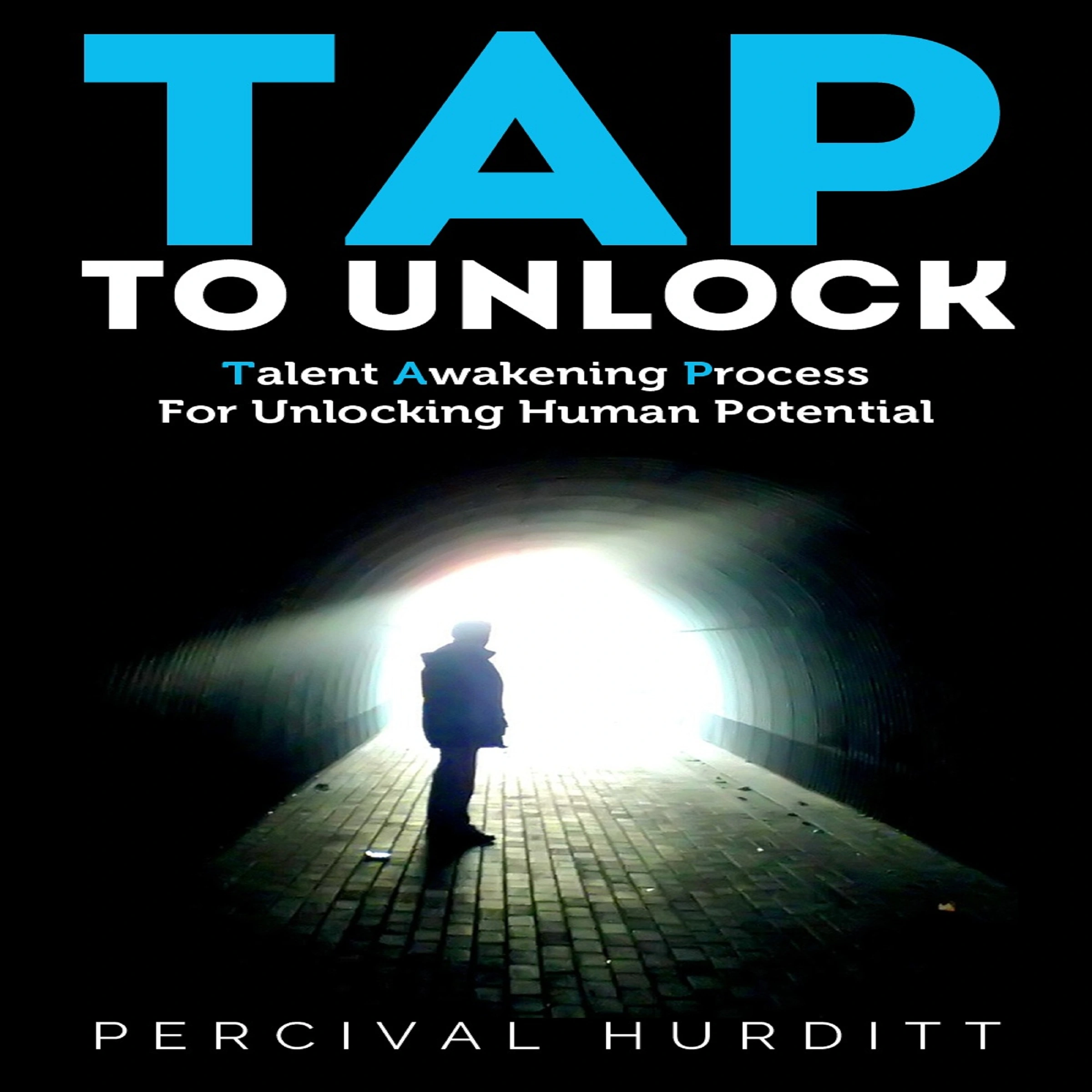 TAP TO UNLOCK: Talent Awakening Process For Unlocking Human Potential by Percival Hurditt