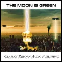 The Moon is Green Audiobook by Classics Reborn Audio Publishing