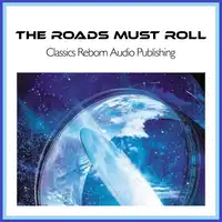 The Roads Must Roll Audiobook by Classics Reborn Audio Publishing