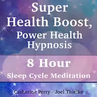 Super Health Boost, Power Health Hypnosis: 8 Hour Sleep Cycle Meditation Audiobook by Joel Thielke