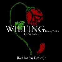 Wilting: Dismay Edition Audiobook by Ray Decker Jr