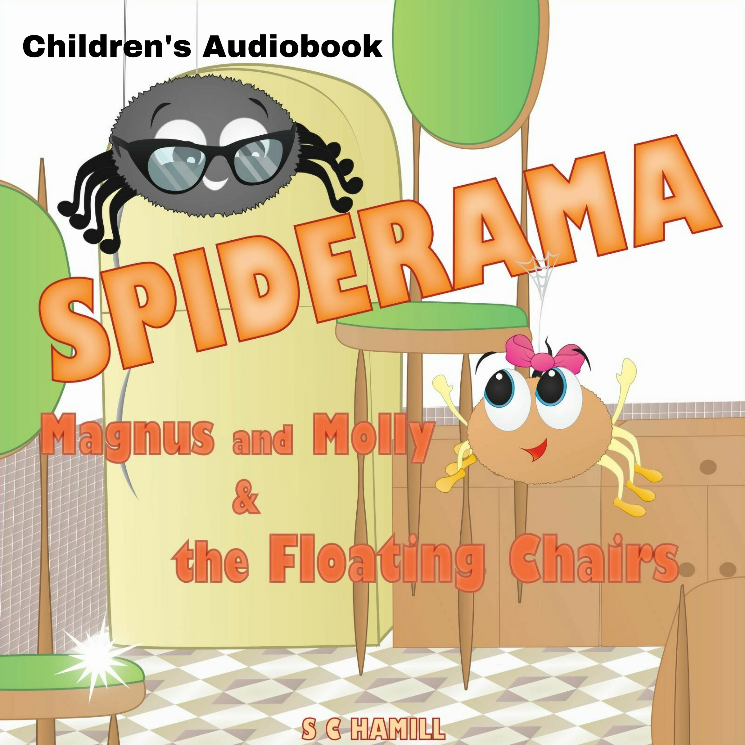 SPIDERAMA. Magnus and Molly and the Floating Chairs. Audiobook by S C Hamill