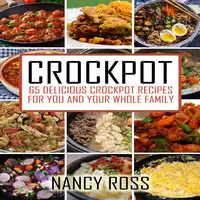 Crockpot: 65 Delicious Crockpot Recipes For You And The Whole Family Audiobook by Nancy Ross