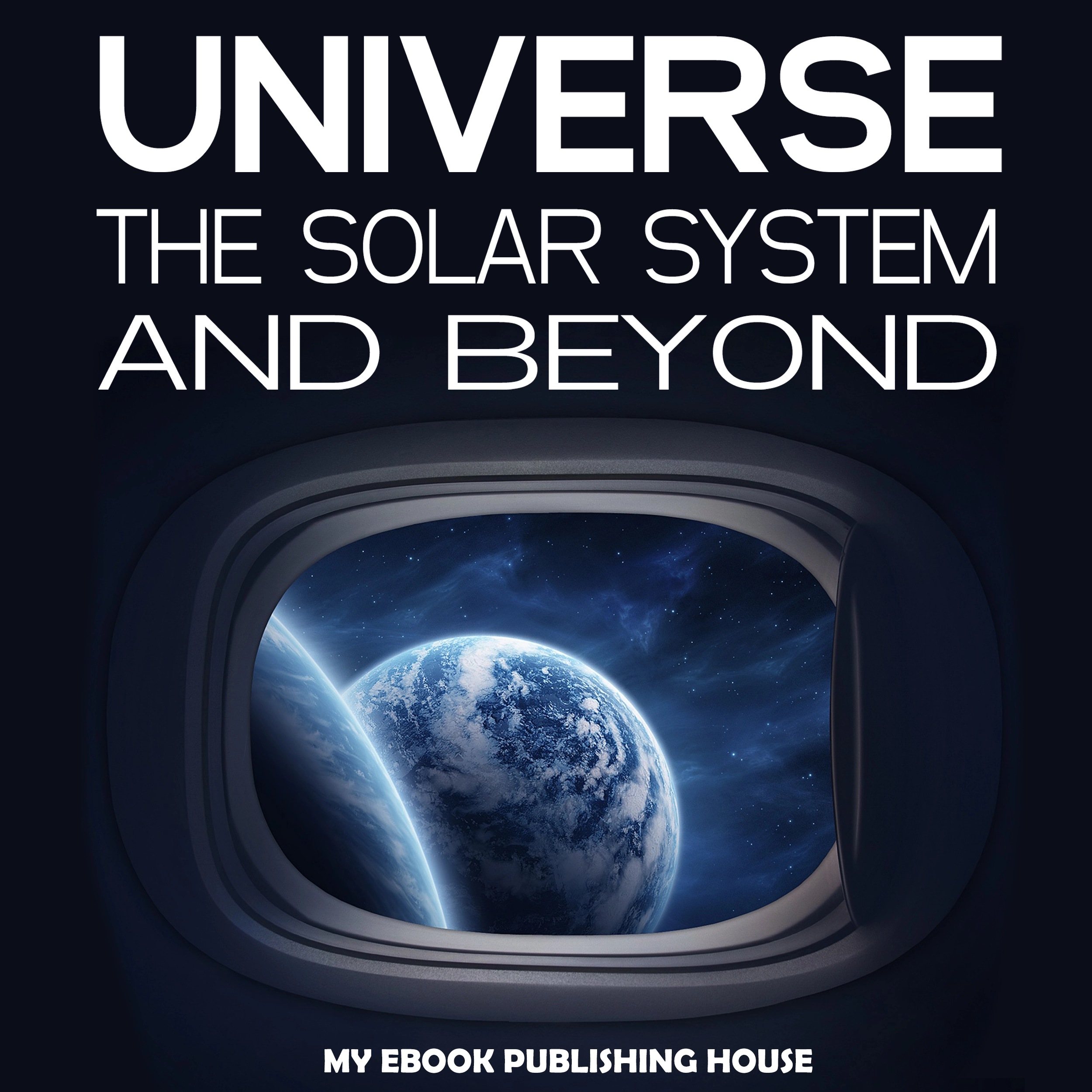 Universe: The Solar System and Beyond Audiobook by My Ebook Publishing House
