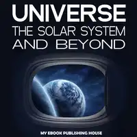 Universe: The Solar System and Beyond Audiobook by My Ebook Publishing House