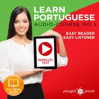 Learn Portuguese - Easy Reader - Easy Listener - Parallel Text - Portuguese Audio Course No. 3 - The Portuguese Easy Reader - Easy Audio Learning Course Audiobook by Polyglot Planet