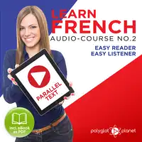 Learn French- Easy Reader - Easy Listener - Parallel Text Audio Course No. 2 - The French Easy Reader - Easy Audio Learning Course Audiobook by Polyglot Planet