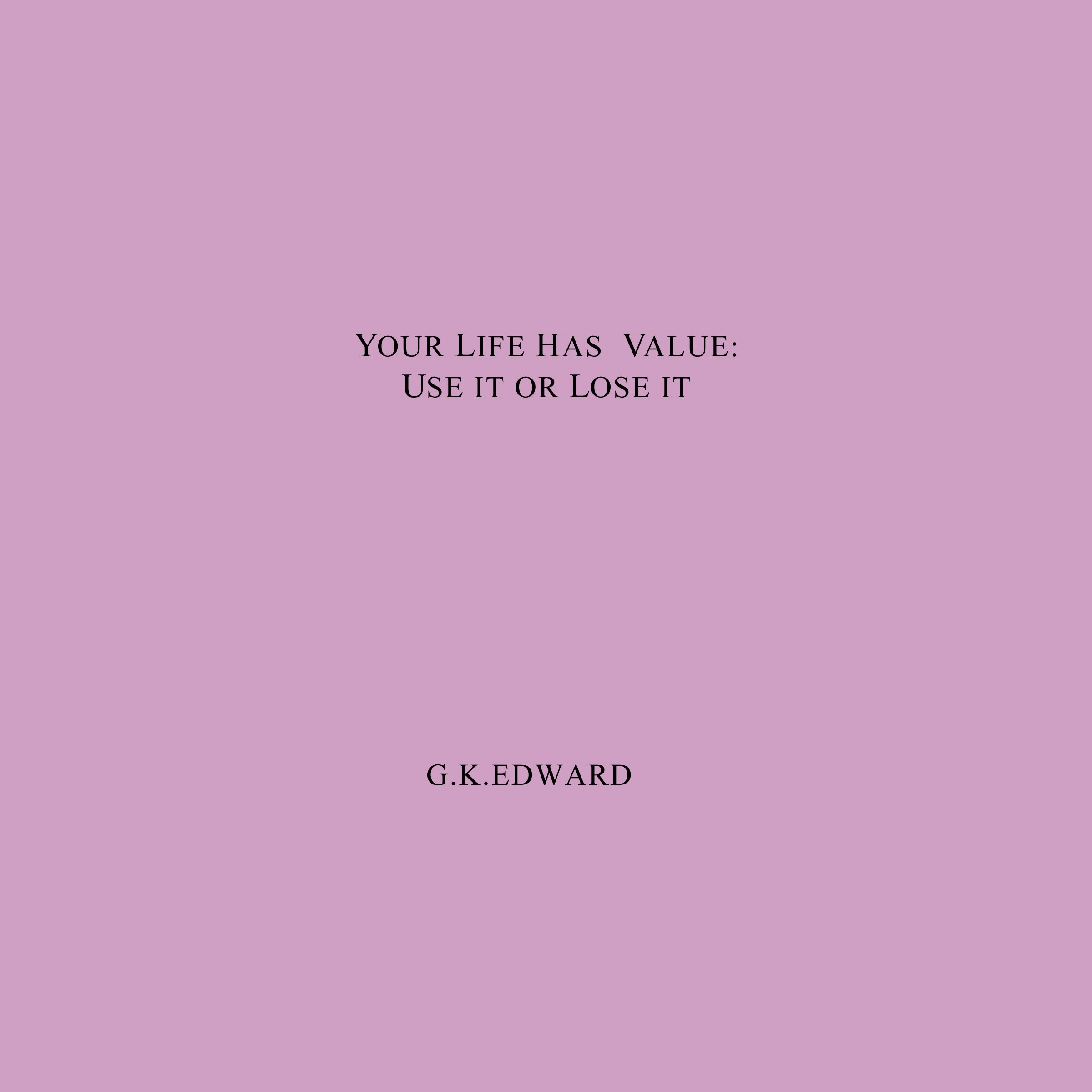 YOUR LIFE HAS VALUE:USE IT OR LOSE IT. HOW TO REALIZE YOUR LIFE'S VALUE AND FULFIL YOUR FULL POTENTIAL Audiobook by G  K  EDWARD