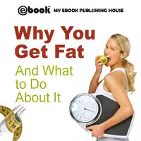 Why You Get Fat And What to Do About It Audiobook by My Ebook Publishing House